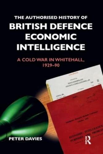 The Authorised History of British Defence Economic Intelligence: A Cold War in Whitehall, 1929-90