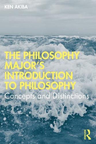 The Philosophy Major's Introduction to Philosophy: Concepts and Distinctions