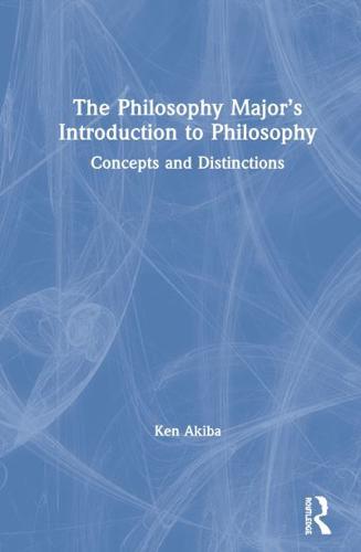 The Philosophy Major's Introduction to Philosophy: Concepts and Distinctions