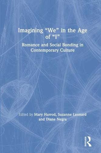 Imagining "We" in the Age of "I": Romance and Social Bonding in Contemporary Culture