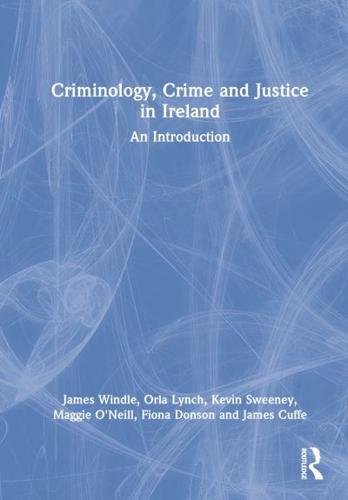 Criminology, Crime and Justice in Ireland: An Introduction