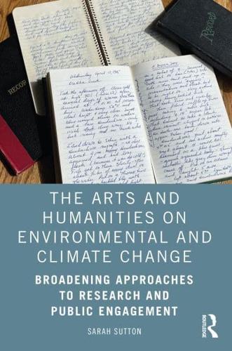 The Arts and Humanities on Environmental and Climate Change: Broadening Approaches to Research and Public Engagement