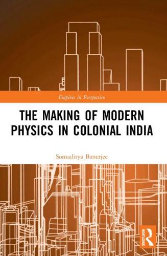 The Making of Modern Physics in Colonial India