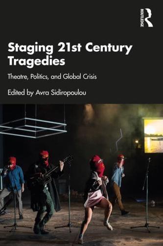 Staging 21st Century Tragedies: Theatre, Politics, and Global Crisis