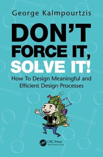 Don't Force It, Solve It!: How To Design Meaningful and Efficient Design Processes