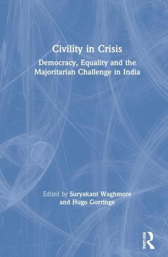 Civility in Crisis : Democracy, Equality and the Majoritarian Challenge in India