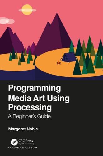 Programming Media Art Using Processing: A Beginner's Guide