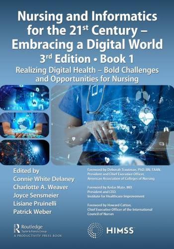 Nursing and Informatics for the 21st Century - Embracing a Digital World, Book 1: Realizing Digital Health - Bold Challenges and Opportunities for Nursing