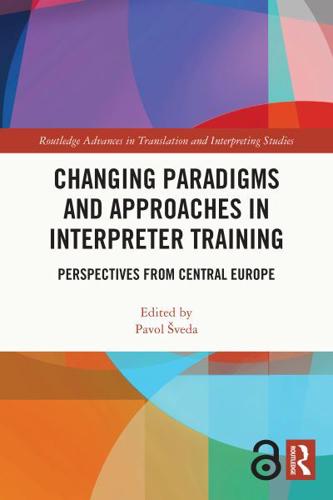 Changing Paradigms and Approaches in Interpreter Training: Perspectives from Central Europe