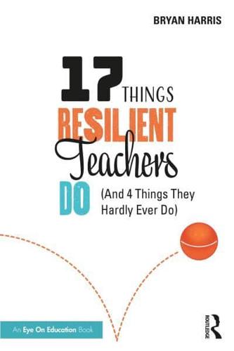 17 Things Resilient Teachers Do: (And 4 Things They Hardly Ever Do)