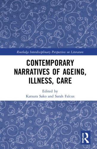 Contemporary Narratives of Ageing, Illness, Care