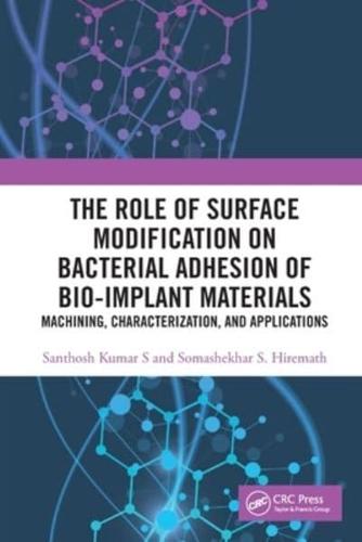 The Role of Surface Modification on Bacterial Adhesion of Bio-implant Materials: Machining, Characterization, and Applications