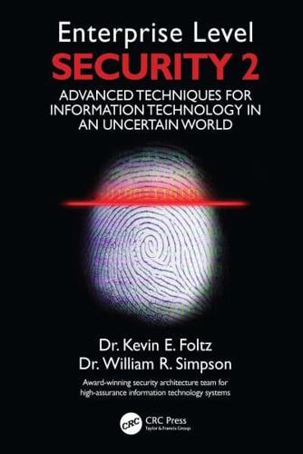 Enterprise Level Security 2: Advanced Techniques for Information Technology in an Uncertain World