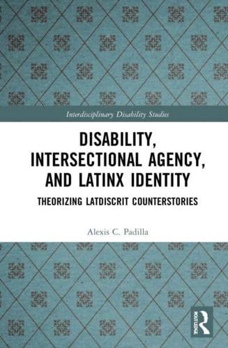 Disability, Intersectional Agency, and Latinx Identity: Theorizing LatDisCrit Counterstories