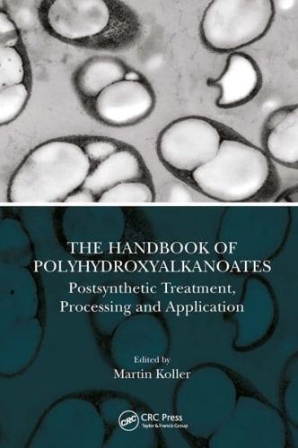 The Handbook of Polyhydroxyalkanoates. Volume 3 Post-Synthetic Treatment, Processing and Application