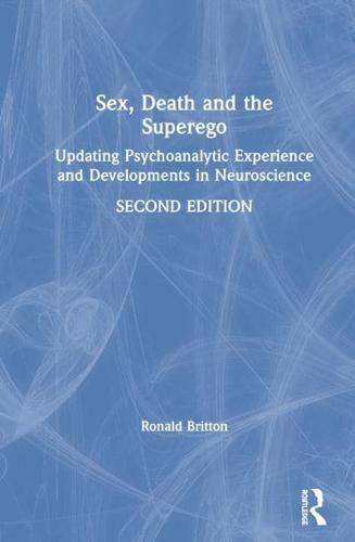 Sex, Death, and the Superego: Updating Psychoanalytic Experience and Developments in Neuroscience