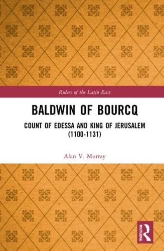 Baldwin of Bourcq: Count of Edessa and King of Jerusalem (1100-1131)