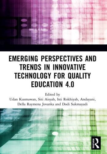 Emerging Perspectives and Trends in Innovative Technology for Quality Education 4.0: Proceedings of the 1st International Conference on Innovation in Education and Pedagogy (ICIEP 2019), October 5, 2019, Jakarta, Indonesia