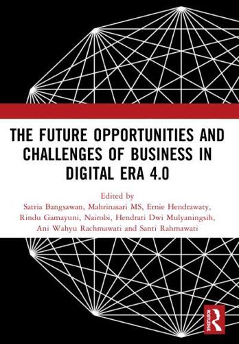 The Future Opportunities and Challenges of Business in Digital Era 4.0: Proceedings of the 2nd International Conference on Economics, Business and Entrepreneurship (ICEBE 2019), November 1, 2019, Bandar Lampung, Indonesia