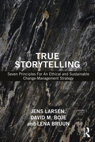 True Storytelling: Seven Principles For An Ethical and Sustainable Change-Management Strategy