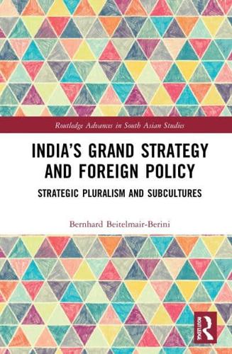 India's Grand Strategy and Foreign Policy: Strategic Pluralism and Subcultures