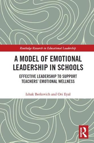 A Model of Emotional Leadership in Schools: Effective Leadership to Support Teachers' Emotional Wellness