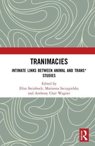 Tranimacies: Intimate Links Between Animal and Trans* Studies