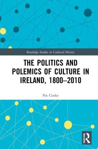 The Politics and Polemics of Culture in Ireland, 1800-2010