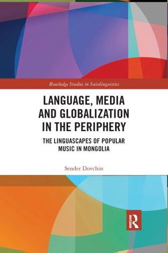 Language, Media and Globalization in the Periphery: The Linguascapes of Popular Music in Mongolia