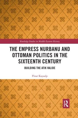 The Empress Nurbanu and Ottoman Politics in the 16th Century