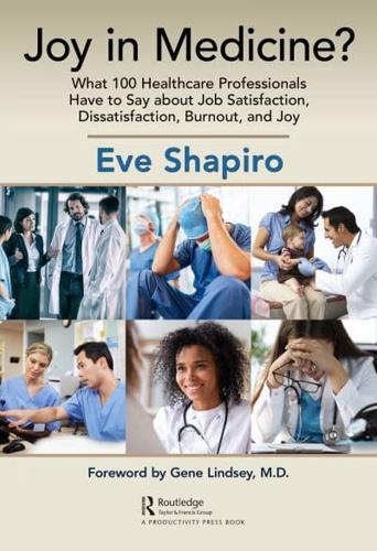 Joy in Medicine?: What 100 Healthcare Professionals Have to Say about Job Satisfaction, Dissatisfaction, Burnout, and Joy