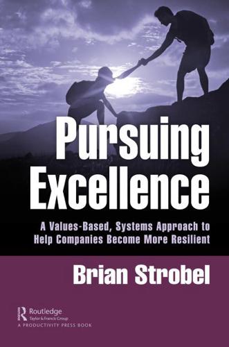 Pursuing Excellence: A Values-Based, Systems Approach to Help Companies Become More Resilient