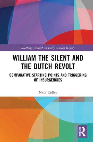 William the Silent and the Dutch Revolt: Comparative Starting Points and Triggering of Insurgencies