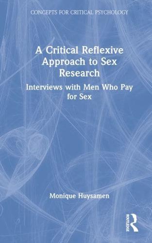 A Critical Reflexive Approach to Sex Research: Interviews with Men Who Pay for Sex