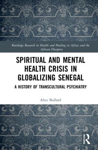 Spiritual and Mental Health Crisis in Globalizing Senegal: A History of Transcultural Psychiatry