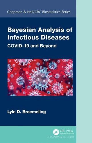 Bayesian Analysis of Infectious Diseases : COVID-19 and Beyond