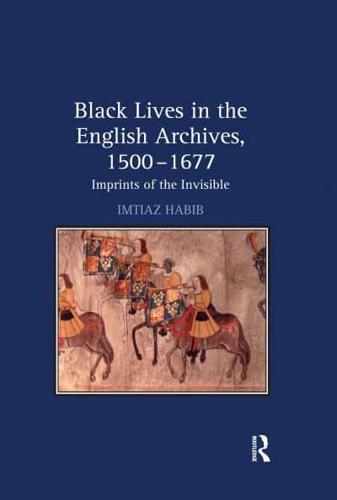 Black Lives in the English Archives, 1500-1677: Imprints of the Invisible