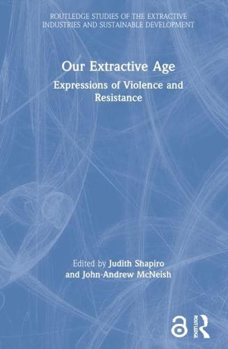 Our Extractive Age: Expressions of Violence and Resistance