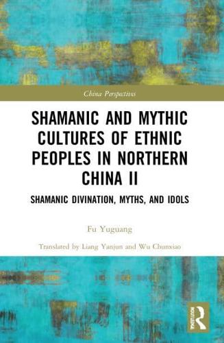 Shamanic and Mythic Cultures of Ethnic Peoples in Northern China II: Shamanic Divination, Myths, and Idols