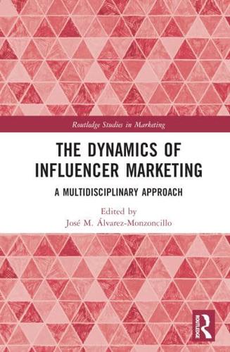 The Dynamics of Influencer Marketing: A Multidisciplinary Approach