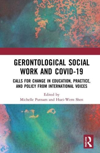 Gerontological Social Work and COVID-19: Calls for Change in Education, Practice, and Policy from International Voices