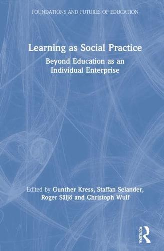 Learning as Social Practice: Beyond Education as an Individual Enterprise