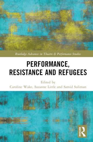 Performance, Resistance and Refugees