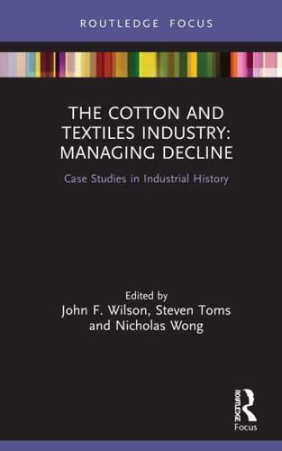 The Cotton and Textiles Industry: Managing Decline : Case Studies in Industrial History