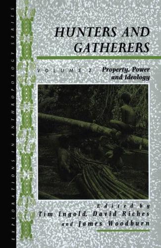 Hunters and Gatherers. Vol. II Property, Power and Ideology