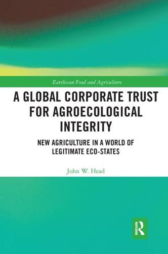 A Global Corporate Trust for Agroecological Integrity: New Agriculture in a World of Legitimate Eco-states