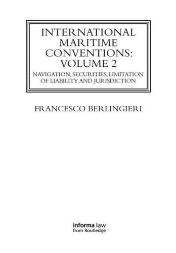 International Maritime Conventions. Volume 2 Navigation, Securities, Limitation of Liability and Jurisdiction