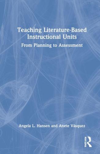 Teaching Literature-Based Instructional Units: From Planning to Assessment