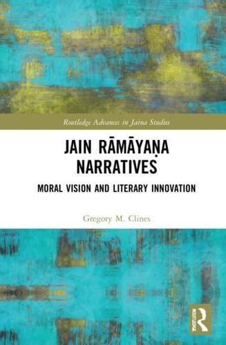 Jain Rāmāyaṇa Narratives: Moral Vision and Literary Innovation