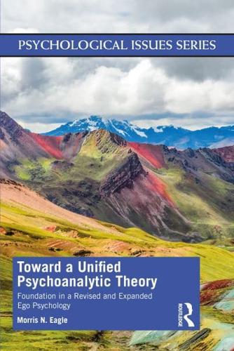 Toward a Unified Psychoanalytic Theory: Foundation in a Revised and Expanded Ego Psychology